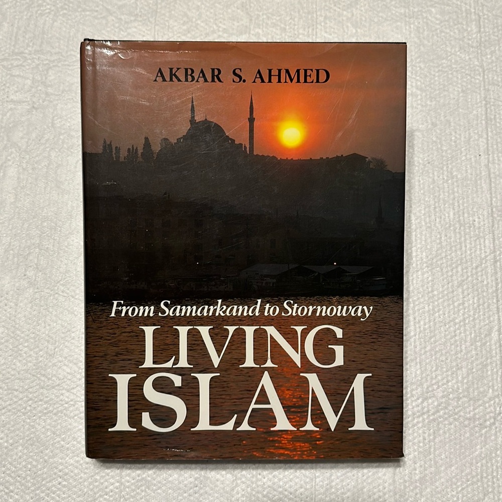 Hardback book: Living Islam: From Samarkand to Stornoway by Akbar S. Ahmed.